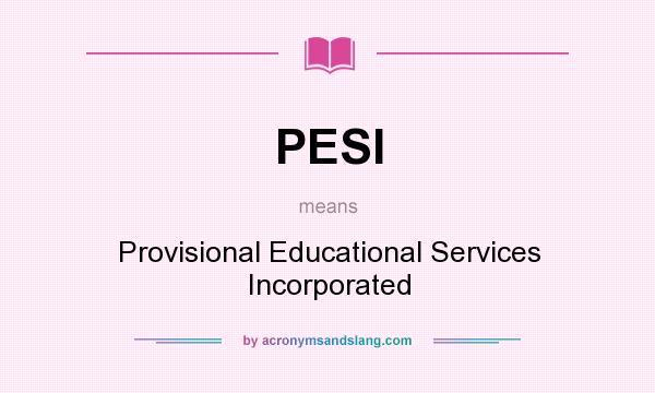 What does PESI mean? It stands for Provisional Educational Services Incorporated