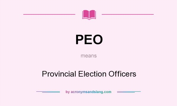 What does PEO mean? It stands for Provincial Election Officers