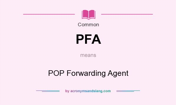 What does PFA mean? It stands for POP Forwarding Agent