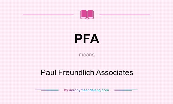 What does PFA mean? It stands for Paul Freundlich Associates