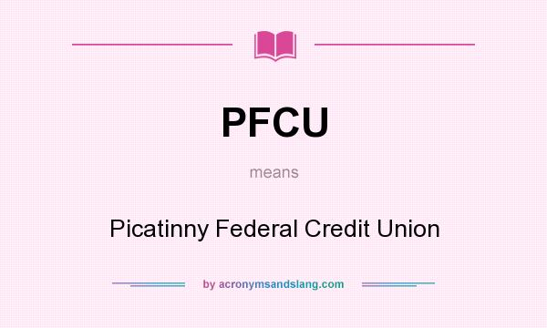 What does PFCU mean? It stands for Picatinny Federal Credit Union