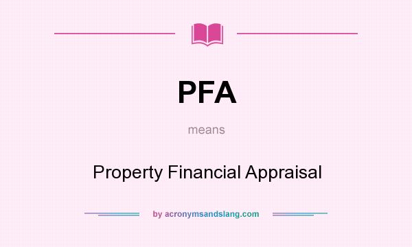 What does PFA mean? It stands for Property Financial Appraisal