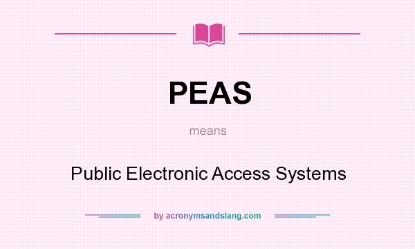 What does PEAS mean? It stands for Public Electronic Access Systems