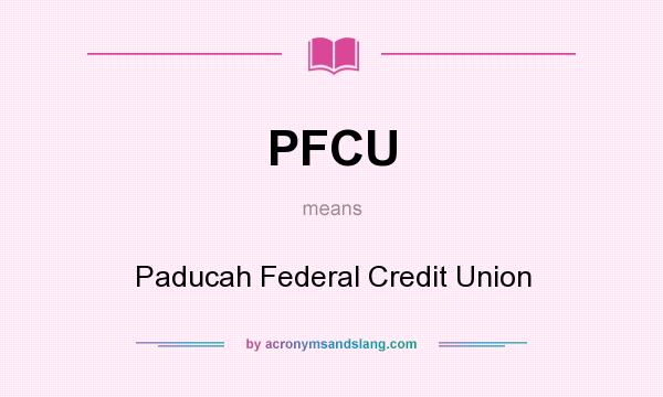 What does PFCU mean? It stands for Paducah Federal Credit Union