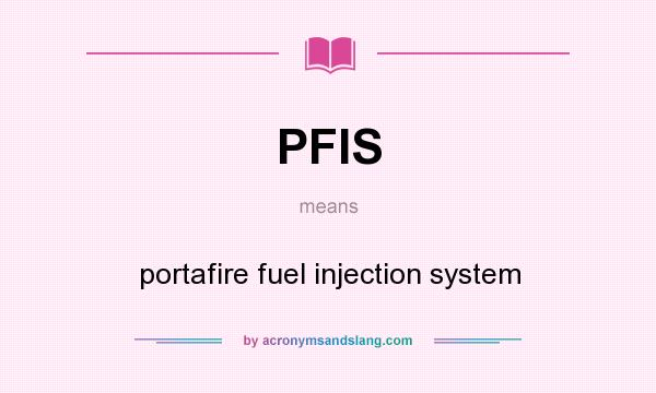 What does PFIS mean? It stands for portafire fuel injection system