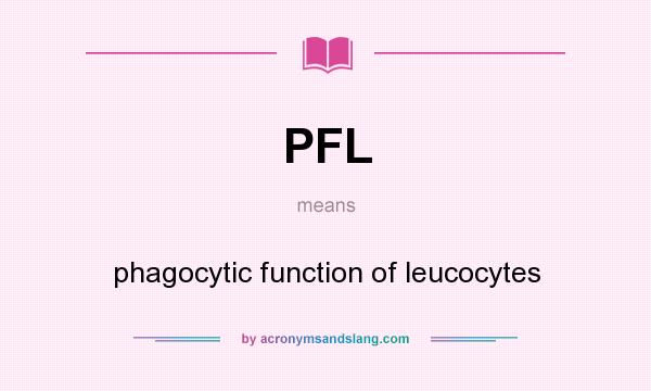 What does PFL mean? It stands for phagocytic function of leucocytes