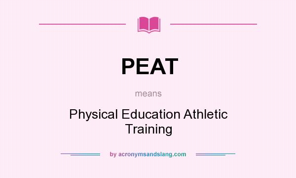 What does PEAT mean? It stands for Physical Education Athletic Training