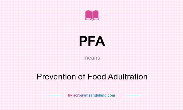 What does PFA mean? It stands for Prevention of Food Adultration