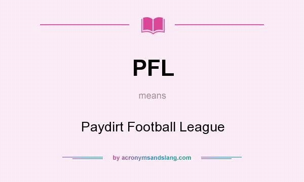 What does PFL mean? It stands for Paydirt Football League