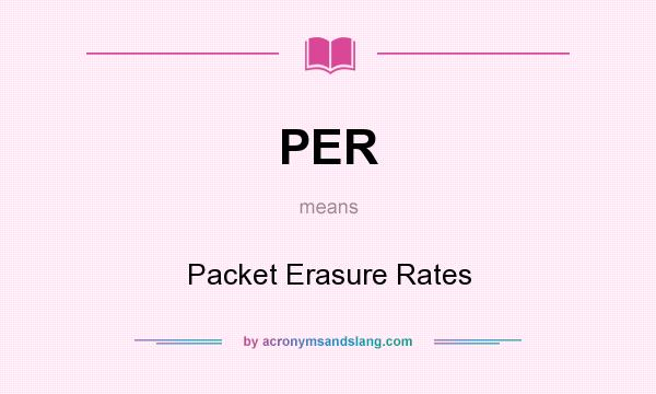 What does PER mean? It stands for Packet Erasure Rates