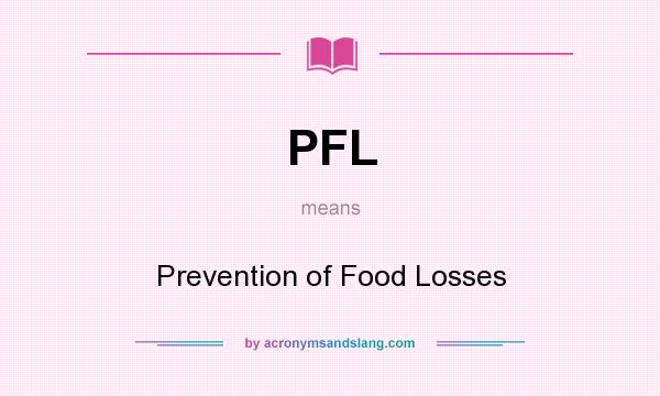 What does PFL mean? It stands for Prevention of Food Losses