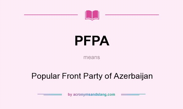 What does PFPA mean? It stands for Popular Front Party of Azerbaijan