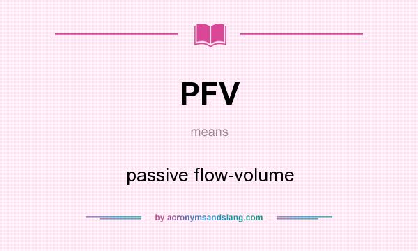What does PFV mean? It stands for passive flow-volume