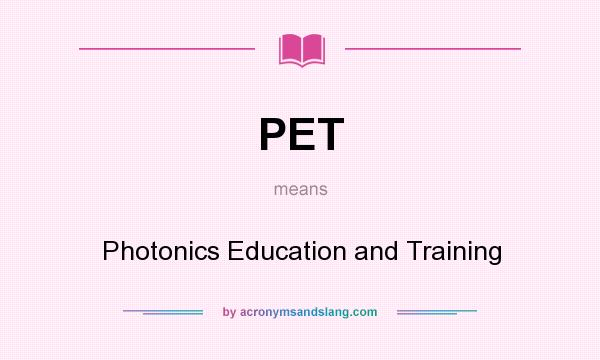 What does PET mean? It stands for Photonics Education and Training
