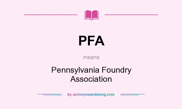 What does PFA mean? It stands for Pennsylvania Foundry Association