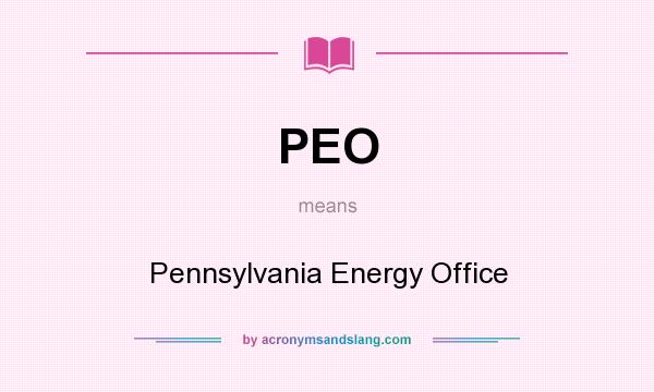 What does PEO mean? It stands for Pennsylvania Energy Office