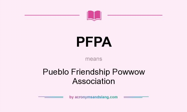 What does PFPA mean? It stands for Pueblo Friendship Powwow Association