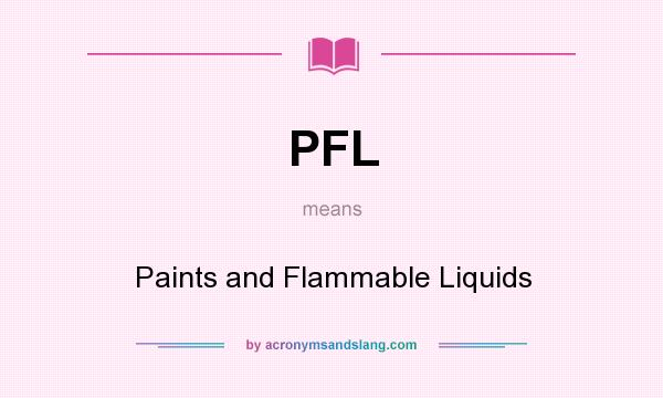 What does PFL mean? It stands for Paints and Flammable Liquids