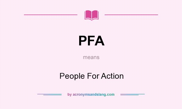 What does PFA mean? It stands for People For Action