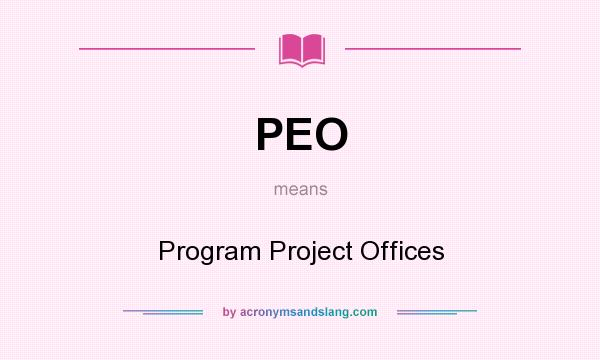 What does PEO mean? It stands for Program Project Offices