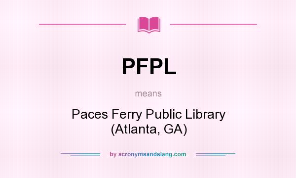What does PFPL mean? It stands for Paces Ferry Public Library (Atlanta, GA)