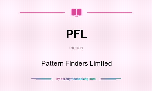 What does PFL mean? It stands for Pattern Finders Limited