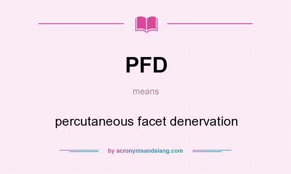 What does PFD mean? It stands for percutaneous facet denervation