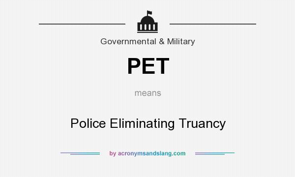 What does PET mean? It stands for Police Eliminating Truancy