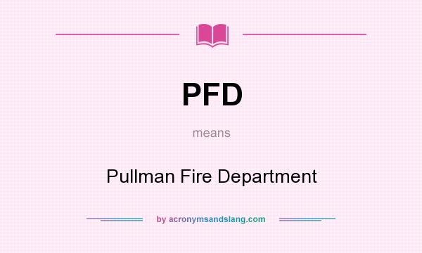 What does PFD mean? It stands for Pullman Fire Department