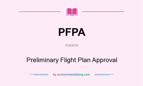 What does PFPA mean? It stands for Preliminary Flight Plan Approval