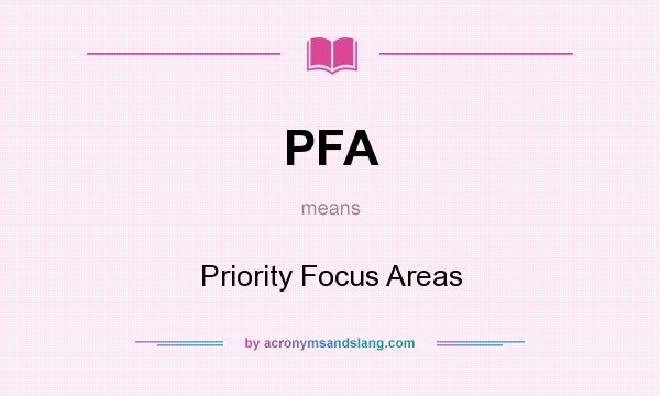 What does PFA mean? It stands for Priority Focus Areas