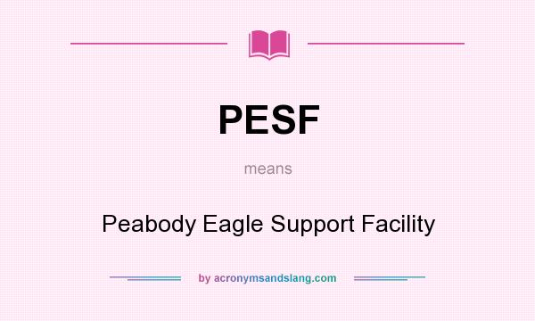 What does PESF mean? It stands for Peabody Eagle Support Facility