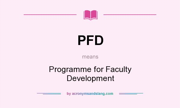 What does PFD mean? It stands for Programme for Faculty Development