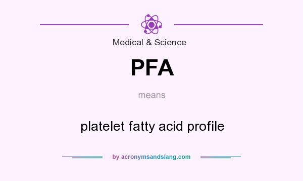 What does PFA mean? It stands for platelet fatty acid profile