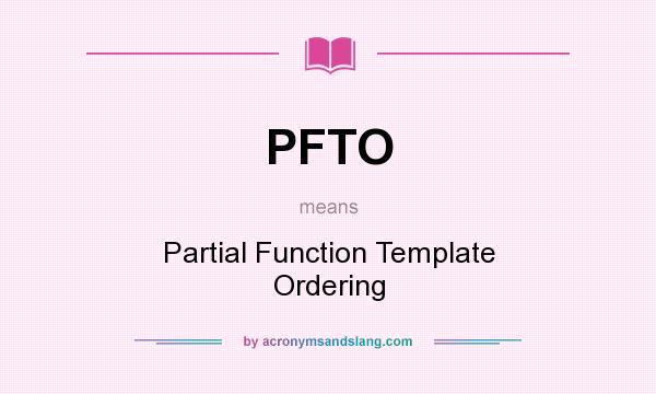 What does PFTO mean? It stands for Partial Function Template Ordering