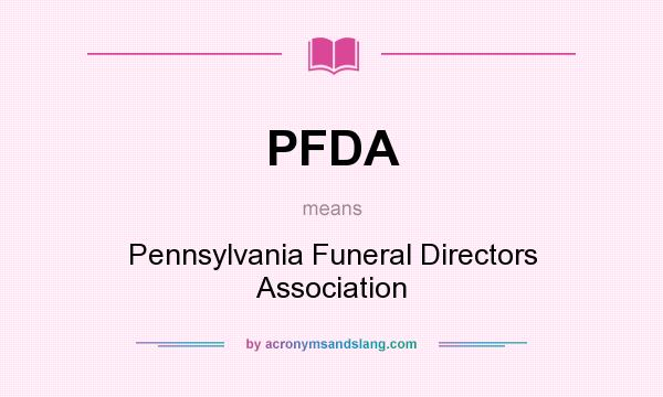 What does PFDA mean? It stands for Pennsylvania Funeral Directors Association