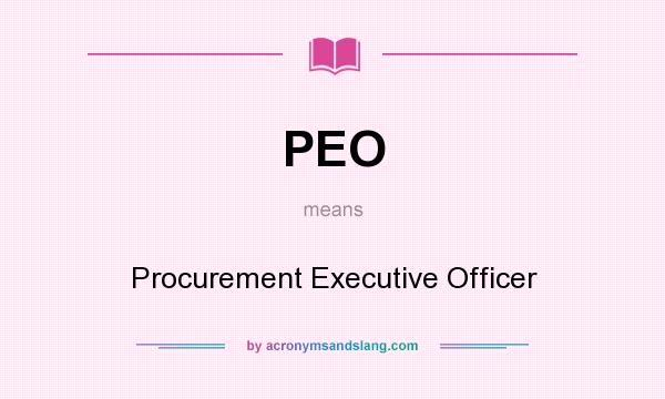 What does PEO mean? It stands for Procurement Executive Officer