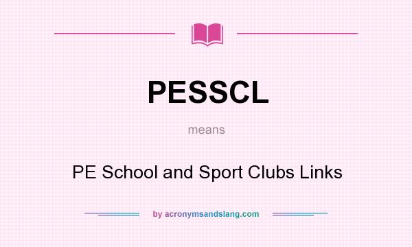 What does PESSCL mean? It stands for PE School and Sport Clubs Links