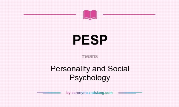 What does PESP mean? It stands for Personality and Social Psychology