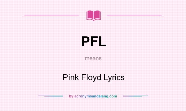 What does PFL mean? It stands for Pink Floyd Lyrics