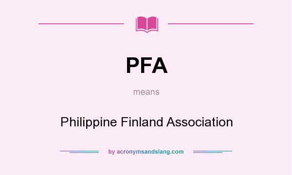 What does PFA mean? It stands for Philippine Finland Association