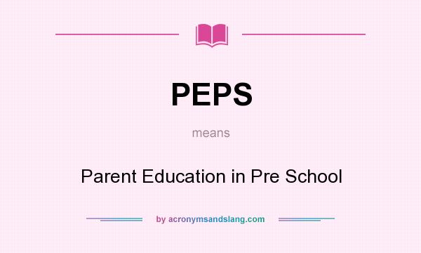 What does PEPS mean? It stands for Parent Education in Pre School