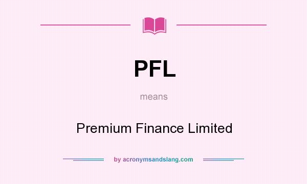 What does PFL mean? It stands for Premium Finance Limited
