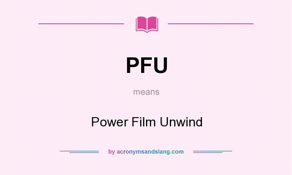 What does PFU mean? It stands for Power Film Unwind
