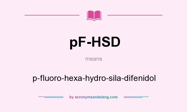 What does pF-HSD mean? It stands for p-fluoro-hexa-hydro-sila-difenidol