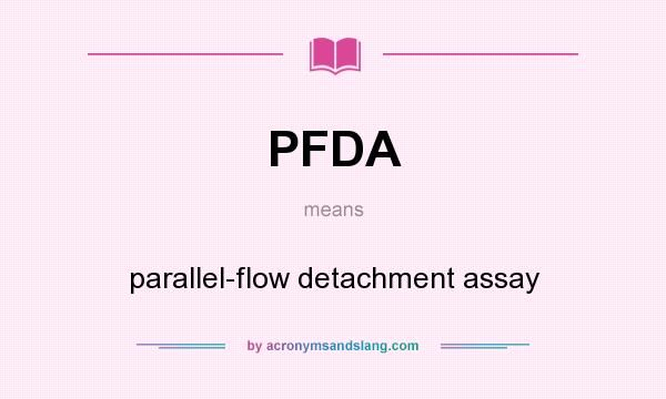 What does PFDA mean? It stands for parallel-flow detachment assay