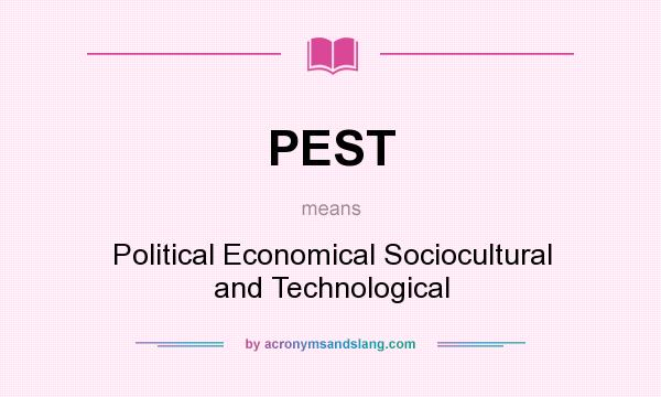 What does PEST mean? It stands for Political Economical Sociocultural and Technological
