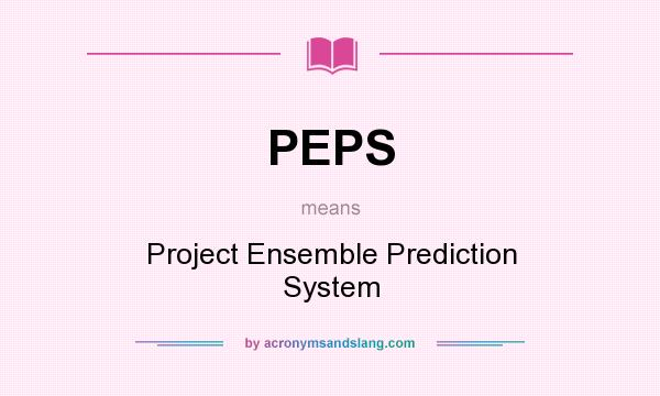 What does PEPS mean? It stands for Project Ensemble Prediction System