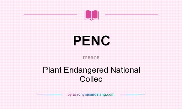 What does PENC mean? It stands for Plant Endangered National Collec