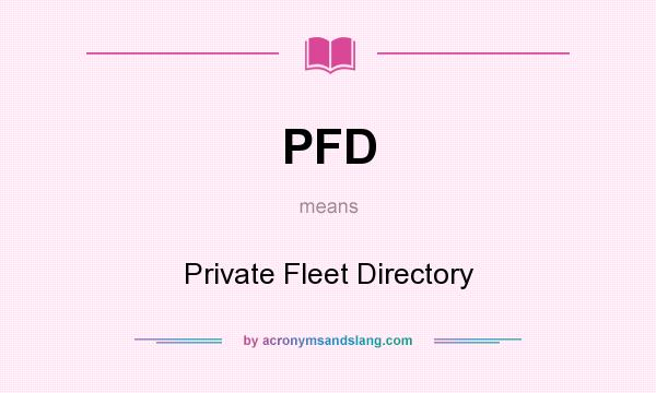 What does PFD mean? It stands for Private Fleet Directory